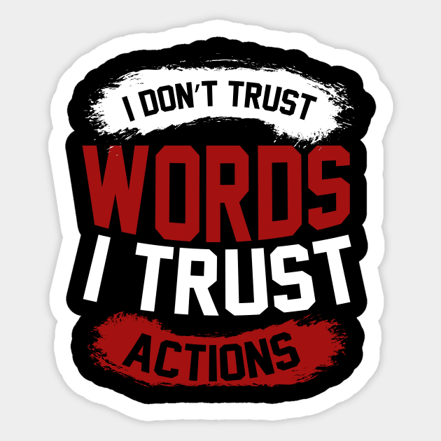 I Dont Trust Words I Trust Actions T Shirt For Women Men Sticker by Xamgi